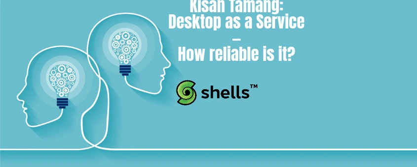 Kisan Tamang: Desktop as a Service - How reliable is it?
